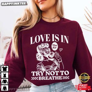 Love Is In The Air Try Not To Breathe Funny Anti Valentine T Shirt (3)