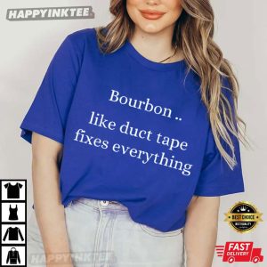 Bourbon Like Duct Tape Fixes Everything Drinking Lovers T Shirt (4)