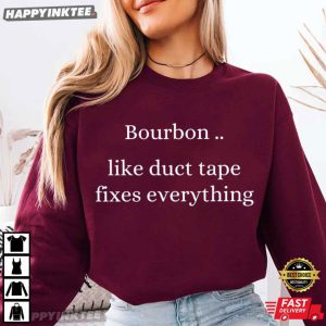 Bourbon Like Duct Tape Fixes Everything Drinking Lovers T Shirt (1)