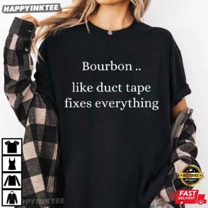 Bourbon Like Duct Tape Fixes Everything Drinking Lovers T Shirt (2)
