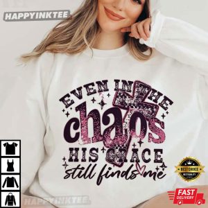 Even In The Chaos His Grace Still Finds Me Christian Bible Verse T Shirt (1)