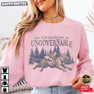 May Our Daughters Be Ungovernable Feminist Gift T Shirt (1)