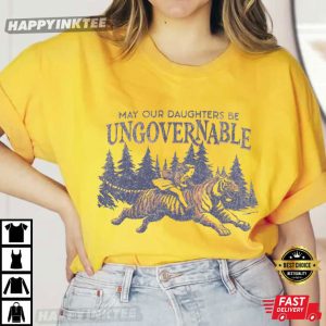 May Our Daughters Be Ungovernable Feminist Gift T Shirt (3)