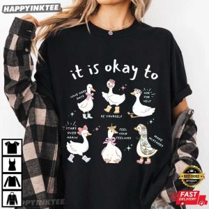 Cute Goose It's Okay To Motivational Mental Health T Shirt (3)