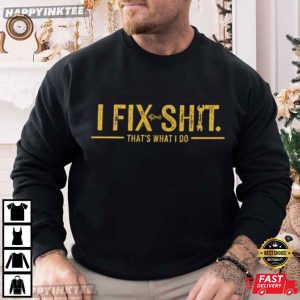 I Fix Shit That's What I Do Mechanic Repairman Dad Joke T Shirt (1)