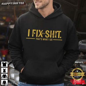I Fix Shit That's What I Do Mechanic Repairman Dad Joke T Shirt (3)