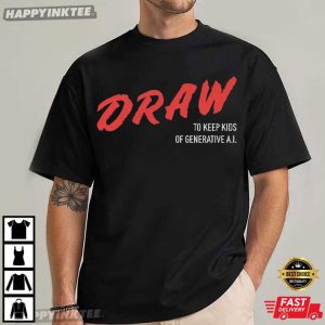 Draw To Keep Kids Off Generative AI T-Shirt
