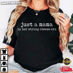 Just A Mama In Her String Cheese Era Gift for Mom T Shirt (4)