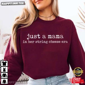 Just A Mama In Her String Cheese Era Gift for Mom T Shirt (1)