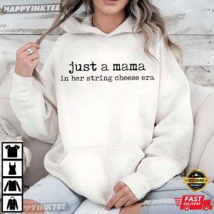 Just A Mama In Her String Cheese Era Gift for Mom T Shirt (3)