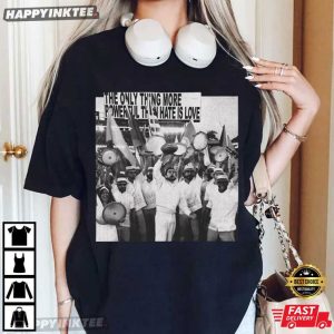 The Only Thing More Powerful Than Hate Is Love Benito Bowl T Shirt (4)