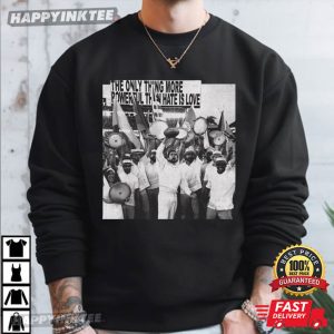 The Only Thing More Powerful Than Hate Is Love Benito Bowl T Shirt (1)