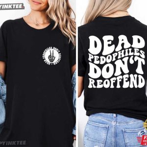 Dead Pedophiles Don’t Reoffend Protective Parent T-Shirt