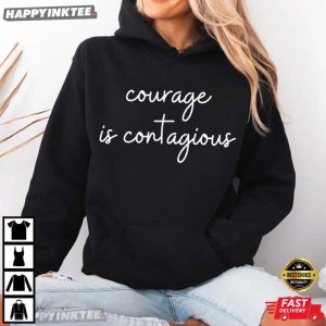 Courage Is Contagious Be Strong Positive Message T Shirt (4)
