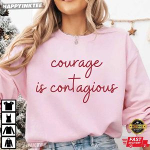 Courage Is Contagious Be Strong Positive Message T Shirt (3)