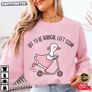Off To Be Radical Left Scum Cute Goose Abolish Ice T Shirt (4)