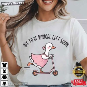 Off To Be Radical Left Scum Cute Goose Abolish Ice T-Shirt