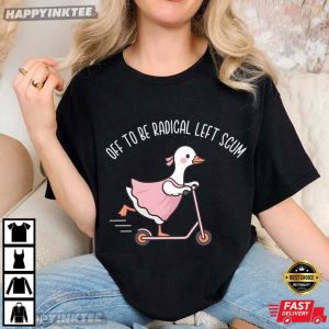 Off To Be Radical Left Scum Cute Goose Abolish Ice T Shirt (3)