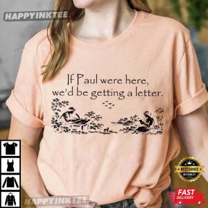 If Paul Were Here We'd Be Getting A Letter Christian Meme T Shirt (3)