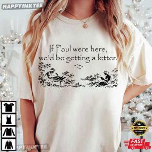 If Paul Were Here We'd Be Getting A Letter Christian Meme T Shirt (4)