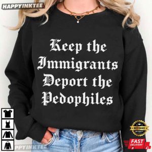 Keep the Immigrants Deport the Pedophiles Abolish ICE T Shirt (3)