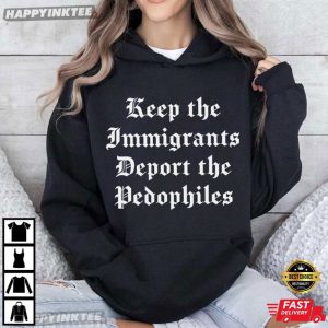 Keep the Immigrants Deport the Pedophiles Abolish ICE T Shirt (4)