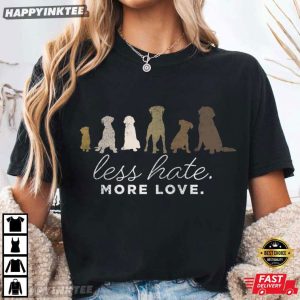 Less Hate More Love Dog Lover T Shirt (2)