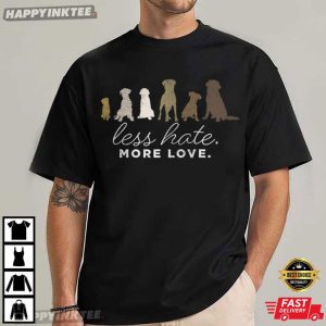 Less Hate More Love Dog Lover T Shirt (1)