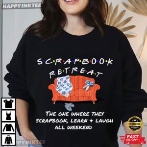 Advisors Scrapbook Retreat The One Where They Scrapbook T Shirt (1)