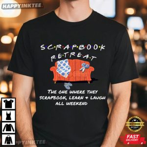 Advisors Scrapbook Retreat The One Where They Scrapbook T Shirt (3)