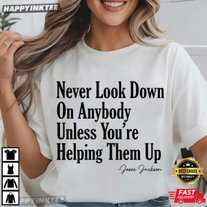 Jesse Jackson Never Look Down On Anybody Civil Rights T Shirt (1)