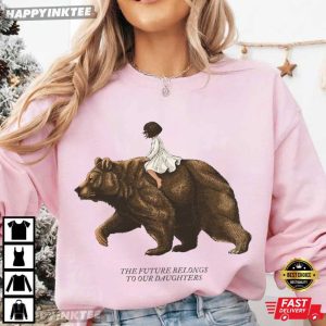 Mother Bear The Future Belongs To Our Daughters Feminist T Shirt (4)