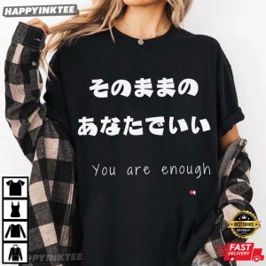 You Are Enough Japanese Affirmation Mental Health Gift T-Shirt