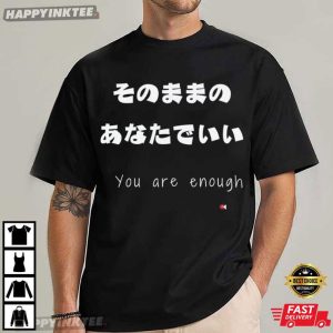 You Are Enough Japanese Affirmation Mental Health Gift T Shirt (1)