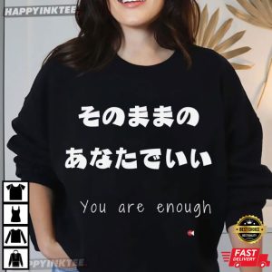 You Are Enough Japanese Affirmation Mental Health Gift T Shirt (2)