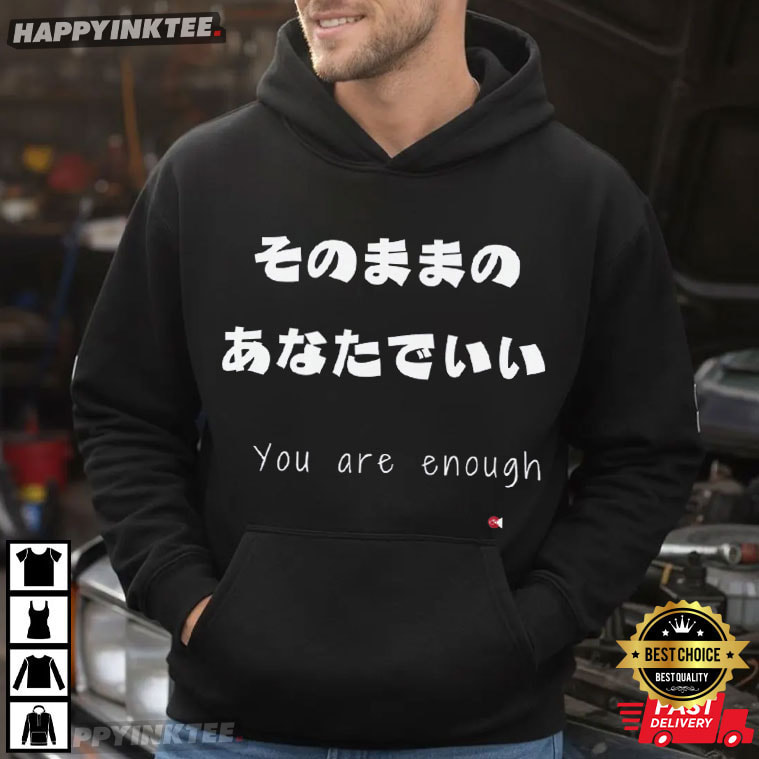 You Are Enough Japanese Affirmation Mental Health Gift T-Shirt You Are Enough Japanese Affirmation Mental Health Gift T-Shirt