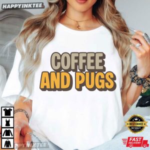 Coffee And Pugs Dog Mom T Shirt (2)