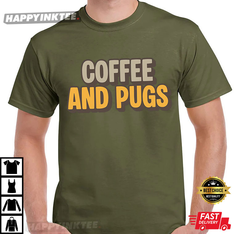 Coffee And Pugs Dog Mom T-Shirt Coffee And Pugs Dog Mom T-Shirt