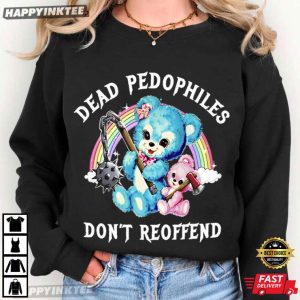 Teddy Bears Dead Pedophiles Don't Reoffend T Shirt (1)