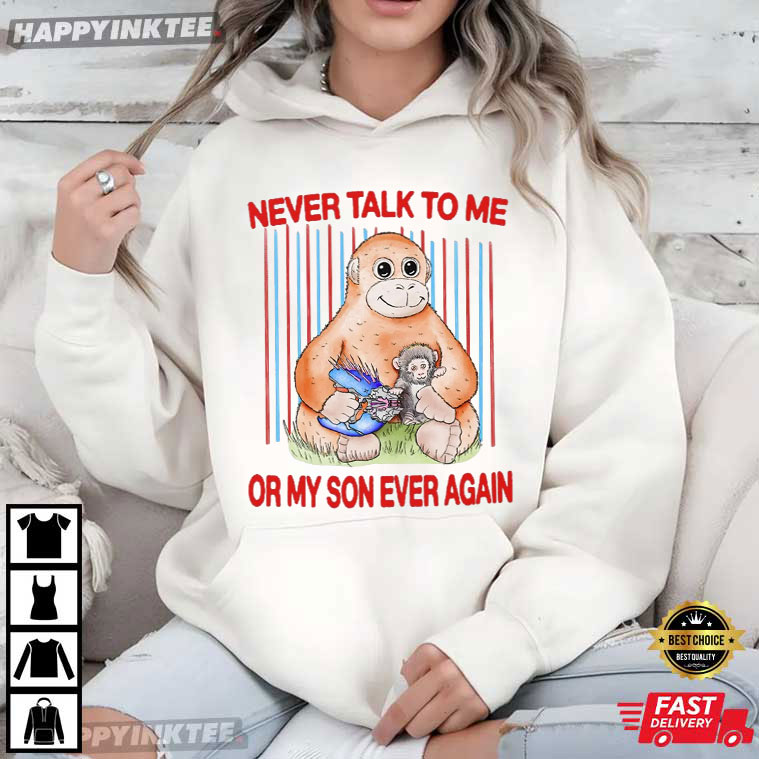 Never Talk To Me Or My Son Ever Again Punch Monkey 2026 T-Shirt Never Talk To Me Or My Son Ever Again Punch Monkey 2026 T-Shirt