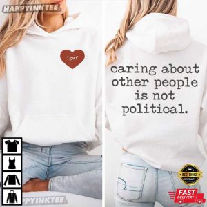 Caring About Other People Is Not Political Igaf T Shirt (3)