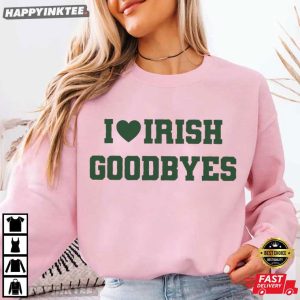 Funny St Patrick's Day I Love Irish Goodbyes T Shirt (1)