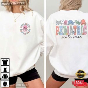 Pediatric Acute Care Nurse Custom Gift T Shirt (4)