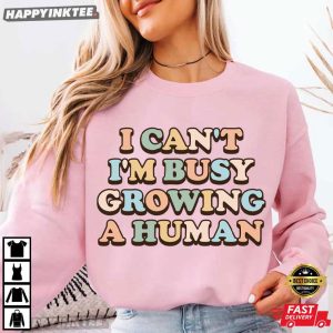 I Can't I'm Busy Growing a Human Pregnancy Reveal T Shirt (1)