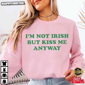 I'm Not Irish But Kiss Me Anyway St Patrick's Day T Shirt (4)