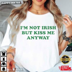 I'm Not Irish But Kiss Me Anyway St Patrick's Day T Shirt (3)