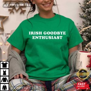 Irish Goodbye Enthusiast St Patricks Day Ireland T Shirt (4)