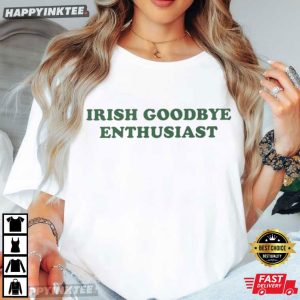 Irish Goodbye Enthusiast St Patricks Day Ireland T Shirt (2)