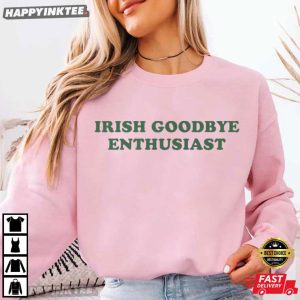 Irish Goodbye Enthusiast St Patricks Day Ireland T Shirt (3)
