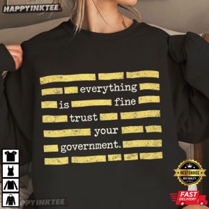 Censored Everything Is Fine Trust Your Government Political Meme T Shirt (4)